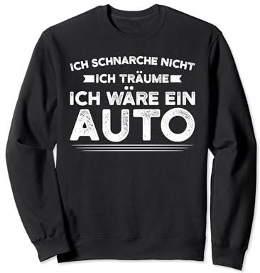 Ich träume ich wäre ein Auto Autos Garage Sweatshirt