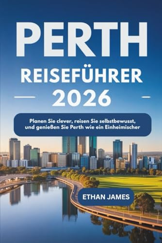 Perth Reiseführer 2026: Planen Sie clever, reisen Sie selbstbewusst und genießen Sie Perth wie ein Einheimischer