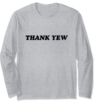 Thank Yew Long Sleeve T-Shirt