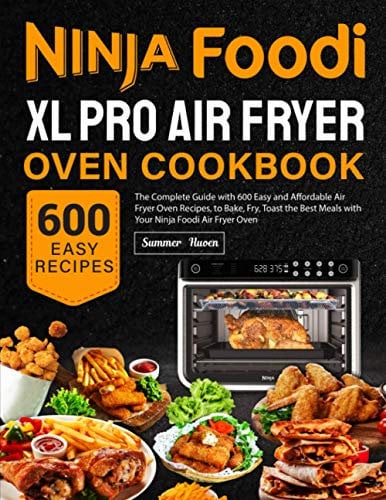 Ninja Foodi XL Pro Air Fryer Oven Cookbook: The Complete Guide with 600 Easy and Affordable Air Fryer Oven Recipes, to Bake, Fry, Toast the Best Meals with Your Ninja Foodi Air Fryer Oven