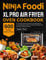 Ninja Foodi XL Pro Air Fryer Oven Cookbook: The Complete Guide with 600 Easy and Affordable Air Fryer Oven Recipes, to Bake, Fry, Toast the Best Meals with Your Ninja Foodi Air Fryer Oven