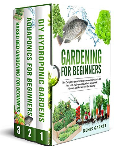 Gardening For Beginners: The complete guide for beginners on how to build your Hydroponic garden, Aquaponic garden and Raised bed gardening. (English Edition)
