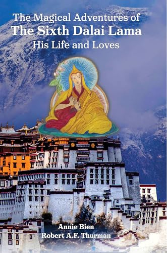 The Magical Adventures of the Sixth Dalai Lama: His Life and Loves