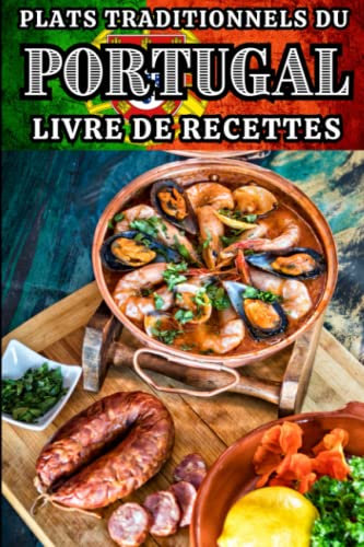 Plats traditionnels du Portugal - Livre de recettes: Pour apprendre à cuisiner plus de 30 spécialités portugaise