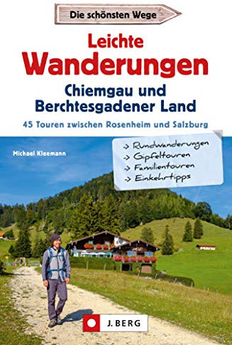 Leichte Wanderungen Chiemgau und Berchtesgadener Land: 45 Touren zwischen Rosenheim und Salzburg