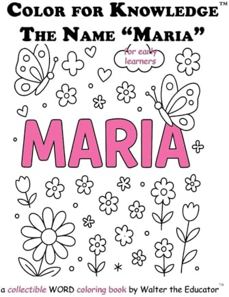 Color for Knowledge: The Name Maria (Walter the Educator's Color for Knowledge(tm) Book)