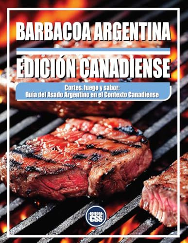 BARBACOA ARGENTINA - EDICIÓN CANADIENSE: Cortes, fuego y sabor: Guía del asado argentino en el contexto canadiense (The BBQ Series)