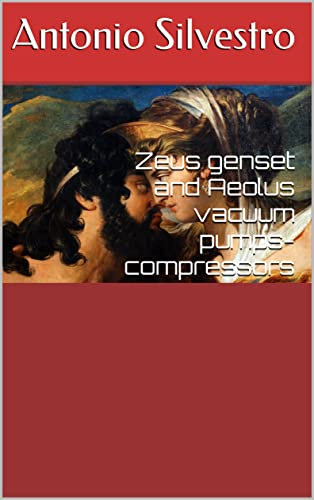 Zeus genset and Aeolus vacuum pumps-compressors (Science and Engineering Book 13)