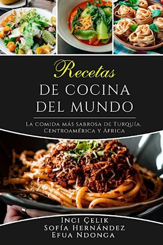 Recetas de cocina del mundo: La comida más sabrosa de Turquía, Centroamérica y África