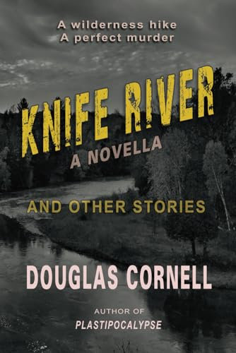 Knife River - A Novella: And Other Stories