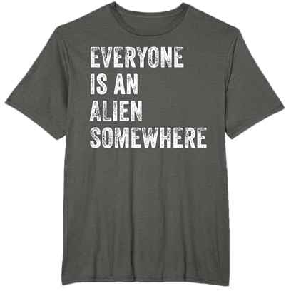 Everyone Is An Alien Somewhere T-Shirt