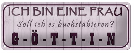 Femer Blechschild Spruch 27x10 cm ich bin bin eine Frau buchstabiert GÖTTIN