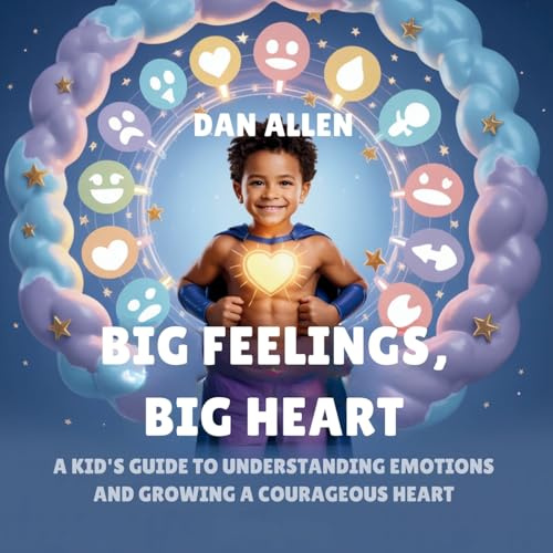 Big Feelings, Big Heart: A Kid's Guide to Understanding Emotions and Growing a Courageous Heart: 2 (Mindful Me)