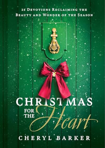 Christmas for the Heart: 25 Devotions Reclaiming the Beauty and Wonder of the Season