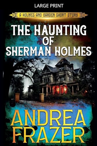 The Haunting of Sherman Holmes (Holmes and Garden Mysteries, Band 4)