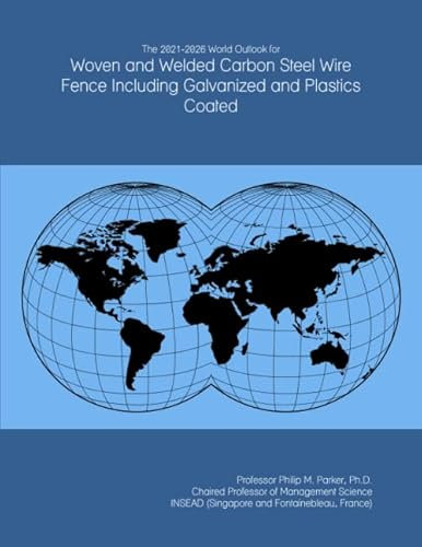 The 2021-2026 World Outlook for Woven and Welded Carbon Steel Wire Fence Including Galvanized and Plastics Coated