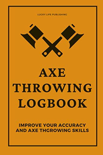 Axe Throwing Logbook: Improve Your Accuracy And Axe Throwing Skills. Score Axe Throwing Games.