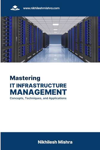 Mastering IT Infrastructure Management: Concepts, Techniques, and Applications