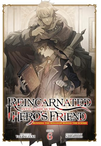 Reincarnated Into a Game as the Hero's Friend: Running the Kingdom Behind the Scenes (Light Novel) Vol. 6