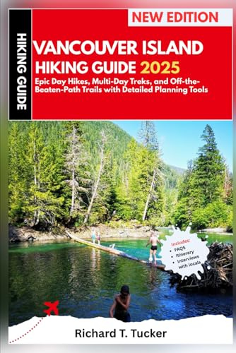 Vancouver Island Hiking Guide 2025: Epic Day Hikes, Multi-Day Treks, and Off-the-Beaten-Path Trails with Detailed Planning Tools