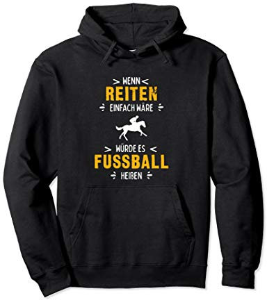 Wenn Reiten einfach wäre würde es Fussball heißen Pullover Hoodie