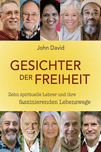 Gesichter der Freiheit : Zehn Spirituelle Lehrer und ihre faszinierenden Lebenswege (German Edition)