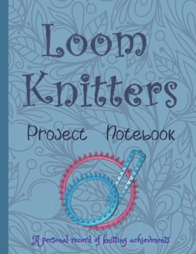 Loom Knitters Project Notebook: Knitting Notebook Project Journal, Planner.
