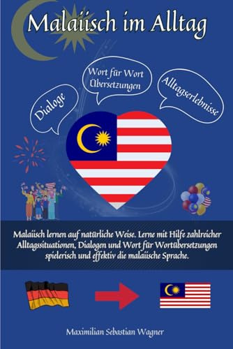 Malaiisch im Alltag: Malaiisch lernen auf natürliche Weise. Lerne mit Hilfe zahlreicher Alltagssituationen, Dialogen und einer Wort für Wortübersetzung spielerisch und effektiv die malaiische Sprache.