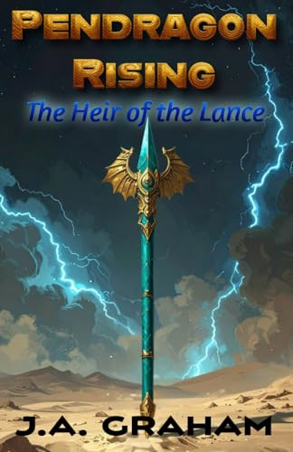 Pendragon Rising: The Heir of the Lance (Pendragon Rising Saga, Band 1)