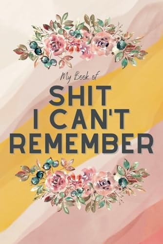 My Book of Shit I Can't Remember | Password Notebook Logbook, Username and Password Notepad Journal | Funny Notebook Gift