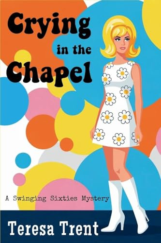 Crying in the Chapel: A Swinging Sixties Mystery