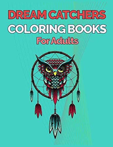 Dream Catchers Coloring Books for Adults: 60+ Unique Single-Sided Coloring Pages, Inspire Mindfulness and Creativity, Fun Cute and Stress Relieving, ... Cover (Dream Catcher Coloring Book, Band 4)