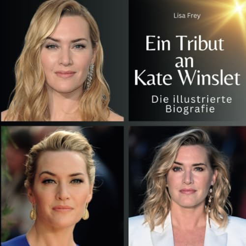 Ein Tribut an Kate Winslet: Die illustrierte Biografie