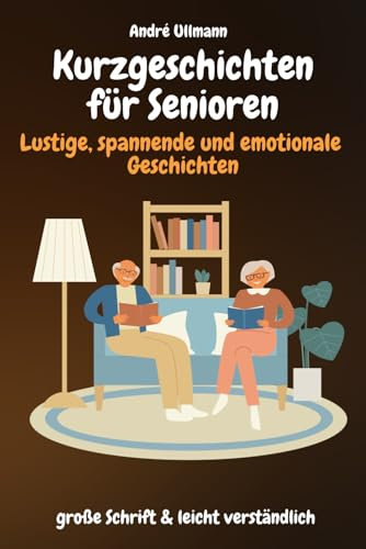 Kurzgeschichten für Senioren - lustige spannende und emotionale Geschichten: große Schrift & leicht verständlich
