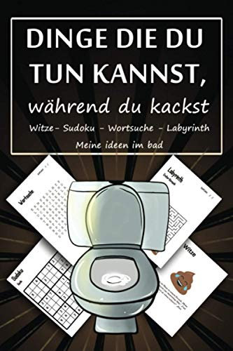 DINGE DIE DU TUN KANNST während du kackst : Witze - Sudoku - Wortsuche - Labyrinth - Meine ideen im bad: Lustiges Toiletten Aktivitätsbuch | ... für Gäste als Eintragbuch & Geschenkidee