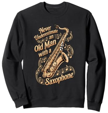 Never Underestimate An Old Man With A Saxophone Jazz Sweatshirt