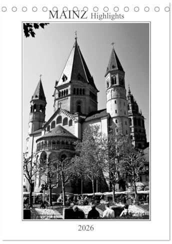 Mainz Highlights (Tischkalender 2026 DIN A5 hoch), CALVENDO Monatskalender: Mainz am Rhein - historisch und modern, still und gesellig, spirituell und ... Blickwinkeln zeigt. (CALVENDO Orte)
