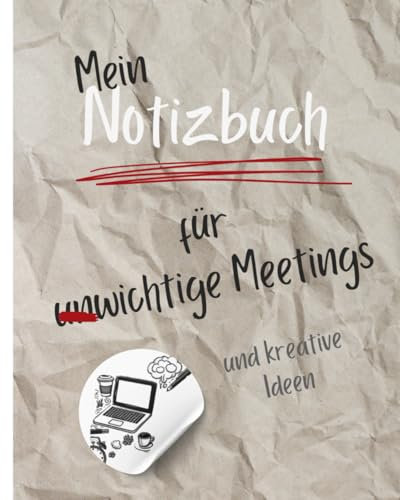 Mein Notizbuch für (un)wichtige Meetings: Notizbuch mit lustigen Sprüchen und Platz für Kreativität - Geschenk für Kollegen und Freunde