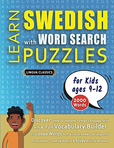 LEARN SWEDISH WITH WORD SEARCH PUZZLES FOR KIDS 9 - 12 - Discover How to Improve Foreign Language Skills with a Fun Vocabulary Builder. Find 2000 ... - Teaching Material, Study Activity Workbook