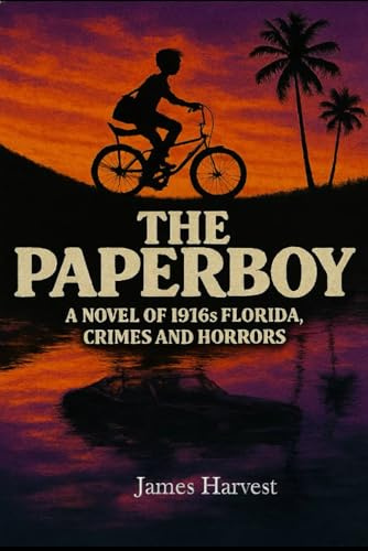 THE PAPERBOY: A Novel of 1916s Florida, Crimes and Horrors