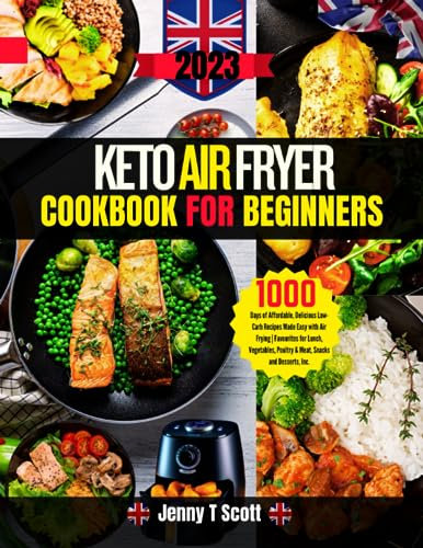 Keto Air Fryer Cookbook for Beginners: 1000 Days of Affordable, Delicious Low-Carb Recipes Made Easy with Air Frying | Favourites for Lunch, Vegetables, Poultry & Meat, Snacks and Desserts, Inc.