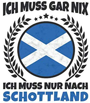 Schottland Notizbuch: Ich Muss Gar Nix - Ich Muss Nur Nach Schottland Reise / 6x9 Zoll / 120 karierte Seiten