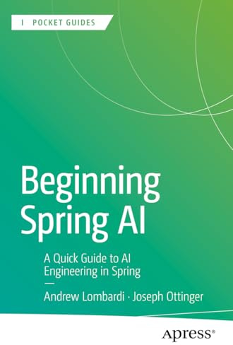 Beginning Spring AI: A Quick Guide to AI Engineering in Spring (Apress Pocket Guides)