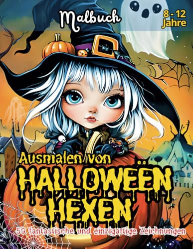 Ausmalen von HALLOWEEN HEXEN: Ein kreatives Abenteuer mit 50 fantastischen Malvorlagen in der Welt von Halloween, inklusive Zaubersprüchen und fantastischen Hexen zum Ausmalen!