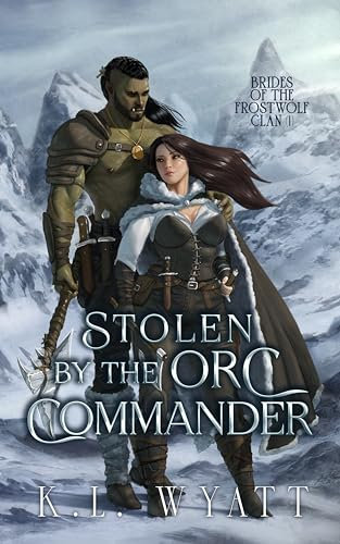 Stolen by the Orc Commander : An Enemies to Lovers Monster Romance (Brides of the Frostwolf Clan Book 1) (English Edition)