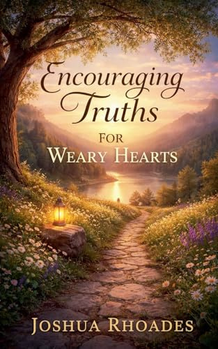 Encouraging Truths For Weary Hearts (The Encouraging)