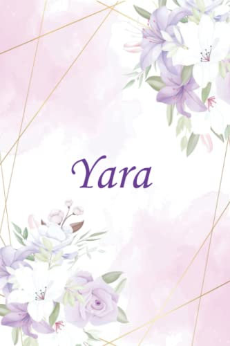 Yara: Notebook With Name , Lined Notebook, Lined Name Journal Gift For Yara, Personalized Name Journal For Yara,Gift for girls and womens , birthay gift