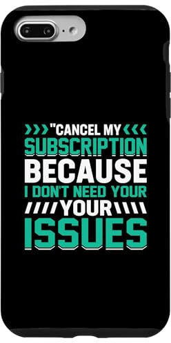 iPhone 7 Plus/8 Plus Cancel My Subscription Because I Don't Need Your Issues Case