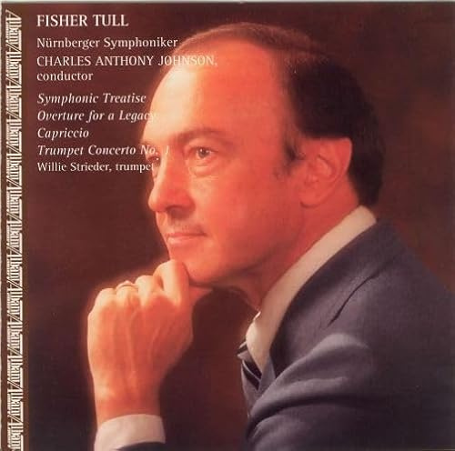 Orchestral Music of Fisher Tull: Symphonic Treatise / Overture for a Legacy / Capriccio / Trumpet Concerto No. 1