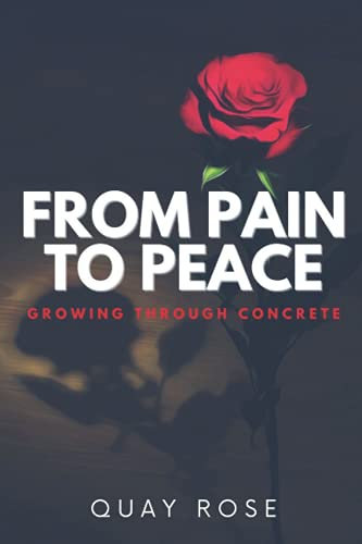 From Pain to Peace:: Growing Through Concrete by Quay Rose